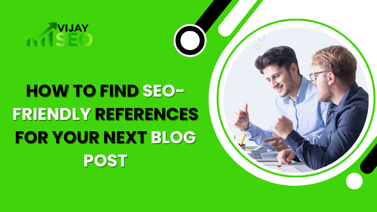 How To Find SEO-Friendly References For Your Next Blog Post