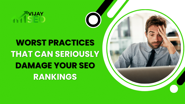 Worst Practices That Can Seriously Damage Your Seo Rankings