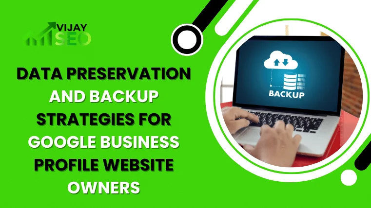 Data Preservation and Backup Strategies for Google Business Profile Website Owners