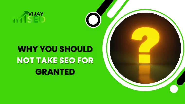 Why You Should Not Take SEO For Granted